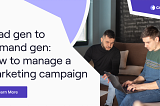 Lead Gen to Demand Gen: How to Manage a Marketing Campaign