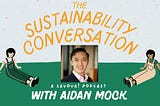 The Sustainability Conversation- Aidan Mock