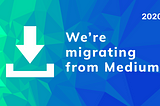 We’re migrating from Medium 🚢