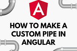 How to make a custom pipe in Angular