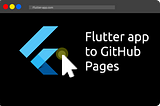 Deploying Flutter app to GitHub Pages