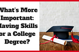 What’s more important having skill or a college degree?