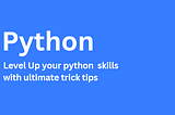 Level Up your python skills with ultimate trick tips