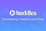Introducing Huddles: Connecting Creators and Fans