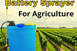 Which Battery Sprayer is best for Agriculture?