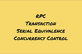 Transactions, Serial Equivalence, and Concurrency Control — Part II