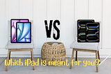 ‘Let Loose’ Event: What & Who are the new M2/M4 iPads and Accessories for?