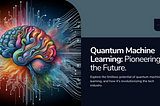 Quantum Machine Learning: Pioneering the Future of Technology