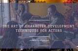 Joseph Bella on The Art of Character Development: Techniques for Actors | Buffalo, NY