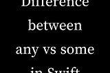 Swift: What’s the difference between some Book vs any Book?