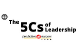 The 5 C’s of Successful Leadership