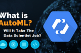 Will AutoML take away the Data Scientist jobs in the Future?