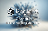 RegionX CoreHub: A central hub for managing Polkadot Blockspace