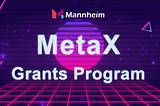 Intro to MetaX Grants Program of Mannheim Ecosystem