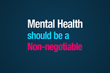 Mental Health should be a Non-negotiable
