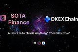 SOTA Finance x OKExchain: A New Era to “Trade Anything” from OKExChain