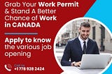 Grab Your Work Permit & Stand A Better Chance of Work in CANADA