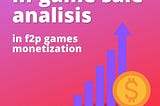 sale analisis in f2p games monetization