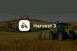 Harvest 3 is Here