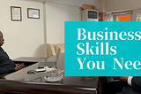 Business Skills You Need To Succeed