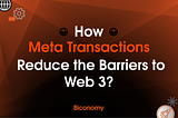 How Do Meta-transactions Reduce the Barriers to Web 3?