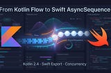 Kotlin 2.4 + Swift export: Flow → AsyncSequence (and Swift Packages)