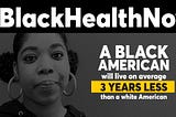 #BlackHealthNow: an initiative to highlight and address the grievous healthcare inequities that…