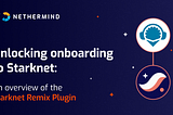 Unlocking Onboarding to Starknet: An Overview of the Starknet Remix Plugin