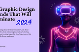 10 Graphic Design Trends That Will Dominate 2024