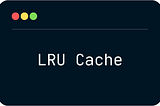 Understanding LRU Cache