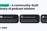 Introducing Groups — a community-curated library of podcast knowledge