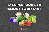 Boost Your Health and Nutrition with These 10 Superfoods