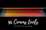 46 Comms tools that get the job done