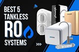 5 Best Tankless RO In 2022 [Infographic]