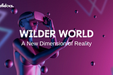 Wilder World: The New Dimension of Reality