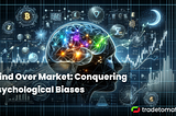 Mind Over Market: Conquering Psychological Biases in Crypto