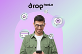 Drop Premium Is Here