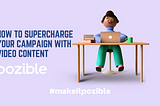 How to Supercharge Your Campaign With Video Content