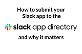 How to submit your Slack app to the App Directory and why it matters