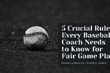 5 Crucial Rules Every Baseball Coach Needs to Know for Fair Game Play