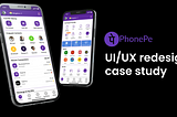 PhonePe App — UI/UX redesign case study