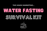 The Hawk Marketing Water Fast Survival Kit