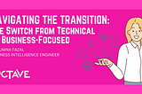 Navigating the Transition: The Switch from Technical to Business-Focused