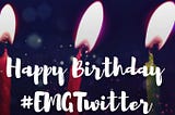 Happy Birthday, #EMGTwitter!