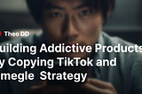 Building Addictive Products by Copying TikTok and Omegle  Strategy