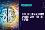 How CTFs changed my life and the way I see the world