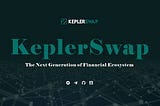KEPLERSWAP- YOUR INNOVATIVE AND AFFORDABLE DEFI