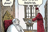 Cartoon illustration of the Pope and a cardinal in the Vatican residence. The cardinal is hanging up a phone as the Pope asks him, “Who was that on the phone?” The cardinal replies, “Just another person who’s convinced their ex is the Antichrist.”