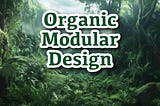 Organic Modular Design