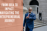From Idea to Impact: Navigating the Entrepreneurial Journey | Colby Fox | Entrepreneurship